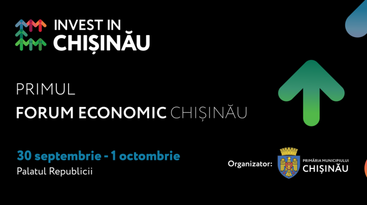 Vineri începe Forumul economic „Invest in Chișinău”